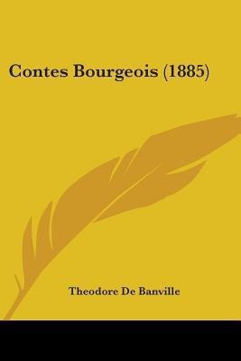 Contes Bourgeois (1885)(English, Paperback, De Banville Theodore)