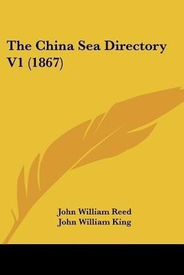 The China Sea Directory V1 (1867)(English, Paperback, Reed John William)