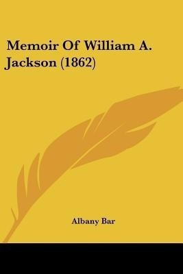 Memoir Of William A. Jackson (1862)(English, Paperback, Albany Bar)