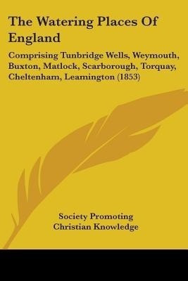 The Watering Places Of England(English, Paperback, Society Promoting Christian Knowledge)