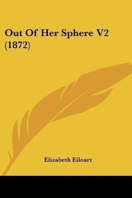 Out Of Her Sphere V2 (1872)(English, Paperback, Eiloart Elizabeth)