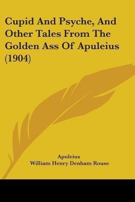 Cupid And Psyche, And Other Tales From The Golden Ass Of Apuleius (1904)(English, Paperback, Apuleius)