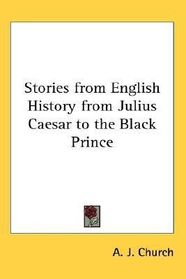 Stories from English History from Julius Caesar to the Black Prince(English, Paperback, Church A. J.)