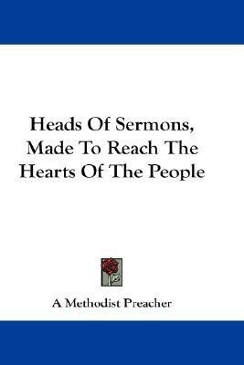 Heads Of Sermons, Made To Reach The Hearts Of The People(English, Paperback, A Methodist Preacher)