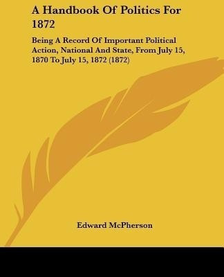 A Handbook Of Politics For 1872(English, Paperback, McPherson Edward)