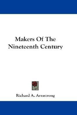 Makers Of The Nineteenth Century(English, Paperback, Armstrong Richard A)