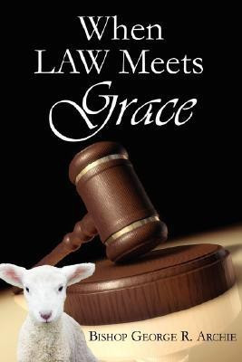When Law Meets Grace(English, Paperback, Archie Bishop George R)