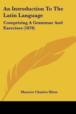 An Introduction To The Latin Language(English, Paperback, Hime Maurice Charles)