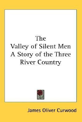 The Valley of Silent Men A Story of the Three River Country(English, Paperback, Curwood James Oliver)