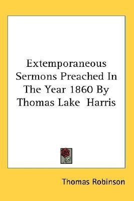 Extemporaneous Sermons Preached In The Year 1860 By Thomas Lake Harris(English, Paperback, Robinson Thomas)