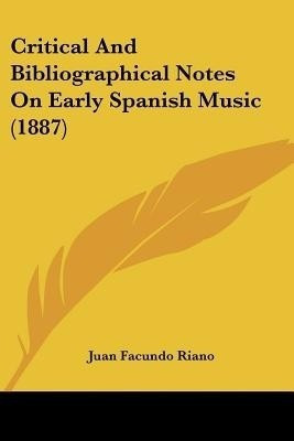 Critical And Bibliographical Notes On Early Spanish Music (1887)(English, Paperback, Riano Juan Facundo)