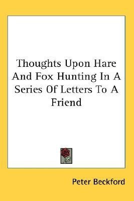 Thoughts Upon Hare And Fox Hunting In A Series Of Letters To A Friend(English, Paperback, Beckford Peter)