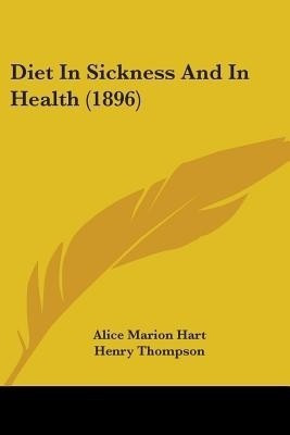 Diet In Sickness And In Health (1896)(English, Paperback, Hart Alice Marion)