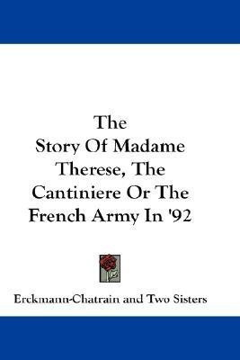 The Story Of Madame Therese, The Cantiniere Or The French Army In '92(English, Paperback, Erckmann-Chatrain)