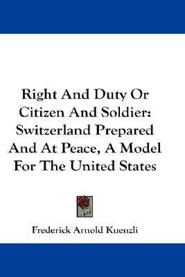 Right And Duty Or Citizen And Soldier(English, Paperback, Kuenzli Frederick Arnold)