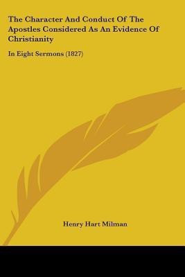 The Character And Conduct Of The Apostles Considered As An Evidence Of Christianity(English, Paperback, Milman Henry Hart)