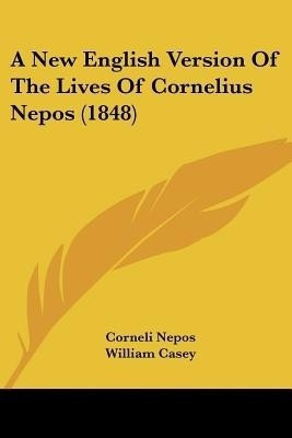 A New English Version Of The Lives Of Cornelius Nepos (1848)(English, Paperback, Nepos Corneli)