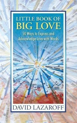 Little Book of Big Love - 50 Ways to Express and Acknowledge Love with Words(English, Paperback, Lazaroff David Isaac)