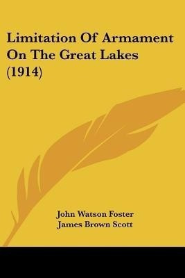 Limitation Of Armament On The Great Lakes (1914)(English, Paperback, Foster John Watson)