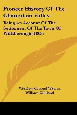 Pioneer History Of The Champlain Valley(English, Paperback, Watson Winslow Cossoul)