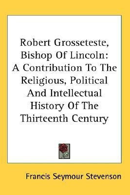Robert Grosseteste, Bishop Of Lincoln(English, Paperback, Stevenson Francis Seymour)
