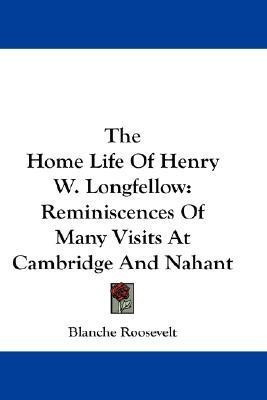 The Home Life Of Henry W. Longfellow(English, Paperback, Roosevelt Blanche)