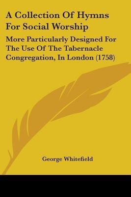 A Collection Of Hymns For Social Worship(English, Paperback, Whitefield George)