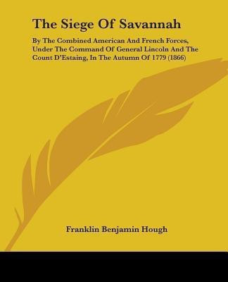 The Siege Of Savannah(English, Paperback, Hough Franklin Benjamin)