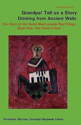 Grandpa! Tell Us a Story Drinking from Ancient Wells the Story of the Game Black People Play/Trilogy Book One(English, Paperback, Benjamin Orchester)