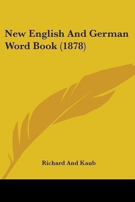 New English And German Word Book (1878)(English, Paperback, Richard, Kaub)