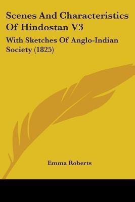 Scenes And Characteristics Of Hindostan V3(English, Paperback, Roberts Emma)