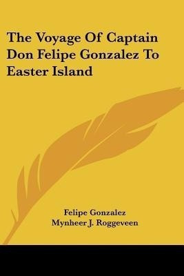 The Voyage of Captain Don Felipe Gonzalez to Easter Island(English, Paperback, Gonzalez Felipe)