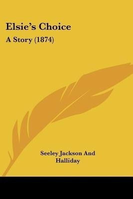 Elsie's Choice(English, Paperback, Seeley Jackson, Halliday)