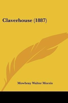 Claverhouse (1887)(English, Paperback, Morris Mowbray Walter)
