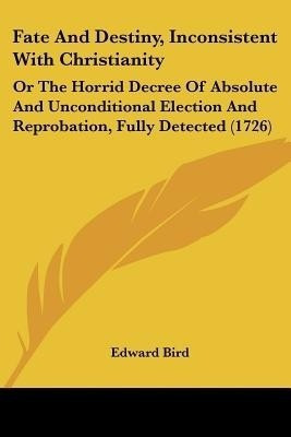 Fate And Destiny, Inconsistent With Christianity(English, Paperback, Bird Edward)