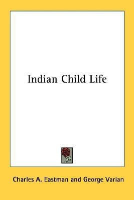 Indian Child Life(English, Paperback, Eastman Charles A)