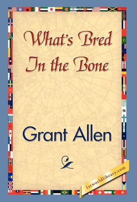 What's Bred in the Bone(English, Hardcover, Allen Grant)