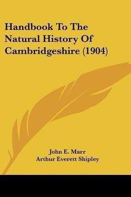 Handbook To The Natural History Of Cambridgeshire (1904)(English, Paperback, Marr John E)