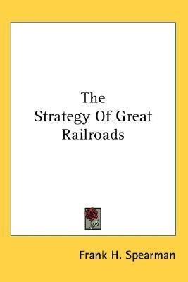 The Strategy Of Great Railroads(English, Paperback, Spearman Frank H)