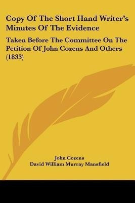 Copy Of The Short Hand Writer's Minutes Of The Evidence(English, Paperback, Cozens John Sir)