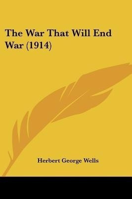 The War That Will End War (1914)(English, Paperback, Wells Herbert George)