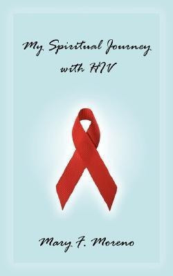 My Spiritual Journey with HIV(English, Paperback, Moreno Mary F)