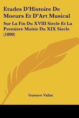 Etudes D'Histoire De Moeurs Et D'Art Musical(French, Paperback, Vallat Gustave)