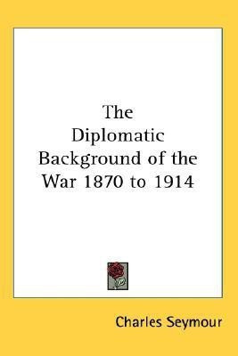 The Diplomatic Background of the War 1870 to 1914(English, Paperback, Seymour Charles)
