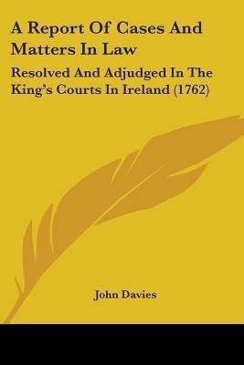 A Report Of Cases And Matters In Law(English, Paperback, Davies John Sir)