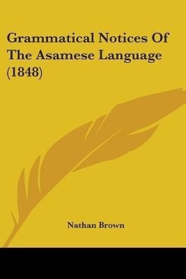 Grammatical Notices Of The Asamese Language (1848)(English, Paperback, Brown Nathan)