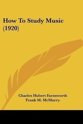 How To Study Music (1920)(English, Paperback, Farnsworth Charles Hubert)