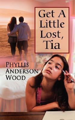 Get A Little Lost, Tia (Revised 2007 Edition)(English, Paperback, Wood Phyllis Anderson)