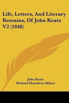Life, Letters, And Literary Remains, Of John Keats V2 (1848)(English, Paperback, Keats John)