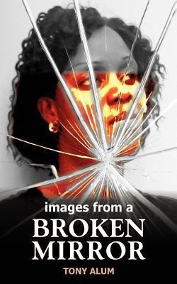 Images from a Broken Mirror(English, Paperback, Alum Tony)